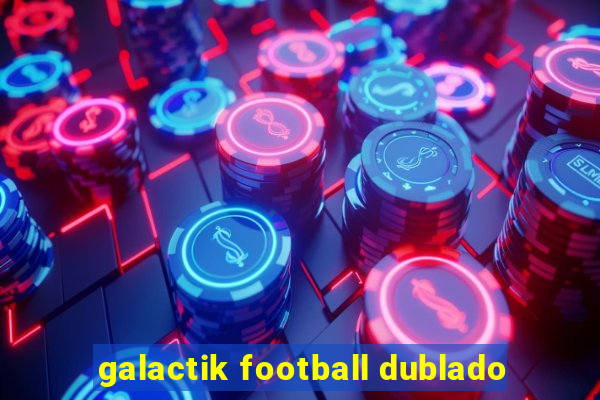 galactik football dublado